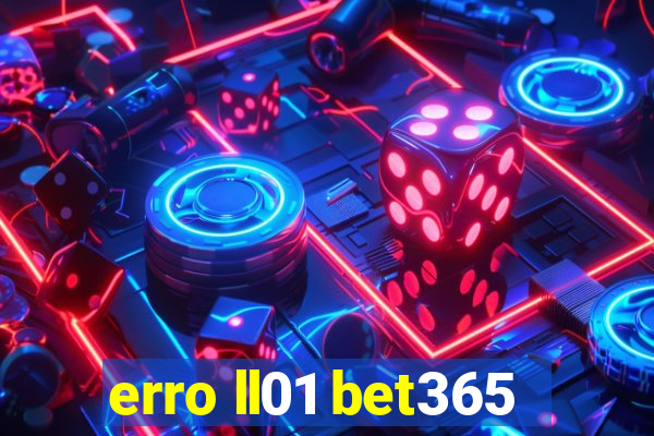 erro ll01 bet365